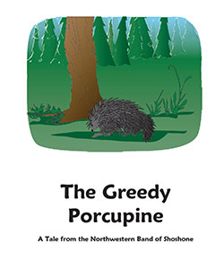 The Greedy Porcupine -  A Tale from the Northwestern Band of Shoshone