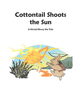 Cottontail Shoots the Sun  - A Uintah/Ouray Ute Tale