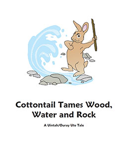 Cottonwood Tames Wood, Water and Rock - A Uintah/Ouray Ute Tale
