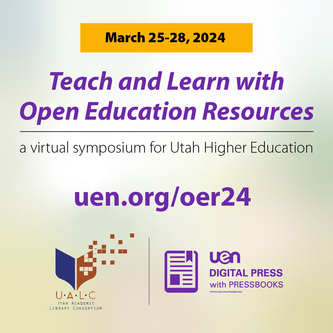 March 25-28, 2024 Teach & Learn with Open Education Resources a virtual symposium for Utah Higher Education. uen.org/oer23